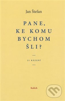 Levně Pane, ke komu bychom šli? (21 kázání) - Jan Štefan - kniha z kategorie Duchovný život