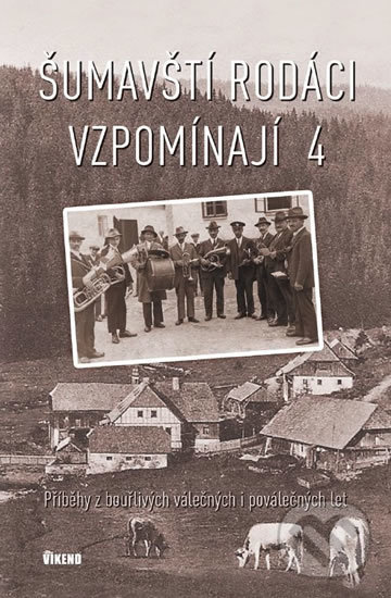 Levně Šumavští rodáci vzpomínají 4 (Příběhy z bouřlivých válečných i poválečných let) - kniha z kategorie História