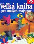 Kniha: Veľká kniha pre malých majstrov 6 (Emmanuela Düsseldorferová). Ikar, 2000
