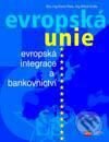 Evropská unie - Evropská integrace a bankovnictví - Karel Rais, Miloš Drdla, Computer Press, 2001