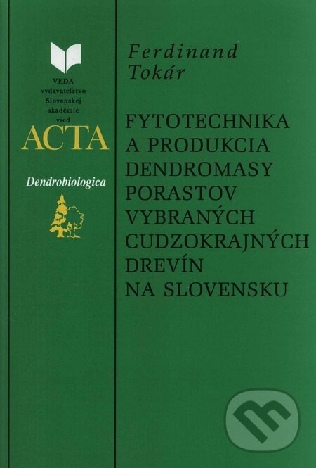 Levně Fytotechnika a produkcia dendromasy porastov vybraných cudzokrajných drevín na Slovensku - kniha z kategorie Biológia