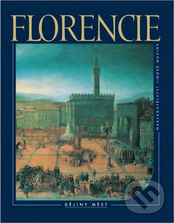 Kniha: Florencie (Christopher Hibbert). Nakladatelství Lidové noviny
