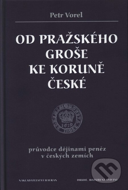 Od pražského groše ke koruně české - Petr Vorel, Rybka Publishers, 2001