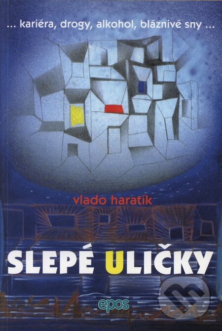 Levně Slepé uličky (...kariéra, drogy, alkohol, bláznivé sny...) - kniha z kategorie Beletria