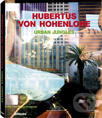 Urban Jungles - Hubertus von Hohenlohe, Te Neues, 2008