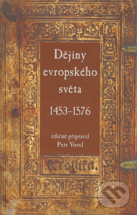 Dějiny evropského světa 1453 - 1576 - Petr Vorel, Rybka Publishers, 2008