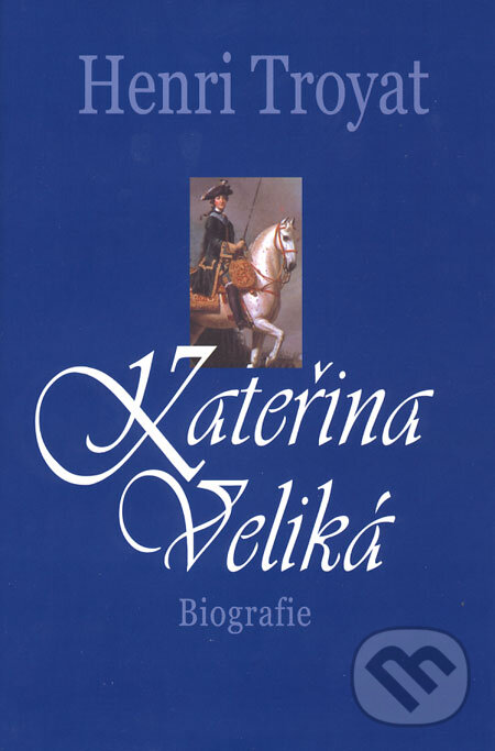 Kniha: Kateřina Veliká (Henri Troyat). BETA - Dobrovský, 2008