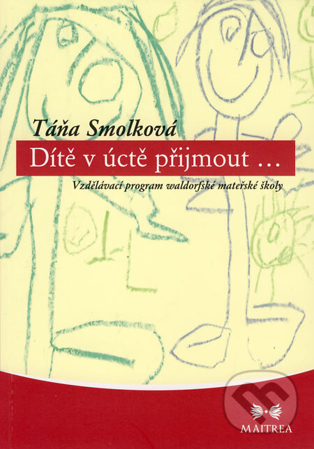 Levně Dítě v úctě přijmout... (Vzdělávací program waldorfské mateřské školy) - kniha z kategorie Pedagogika