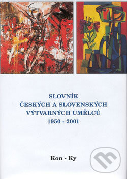 Levně Slovník českých a slovenských výtvarných umělců 1950 - 2001 (Kon - Ky) - kniha z kategorie Umenie, dizajn a architektúra
