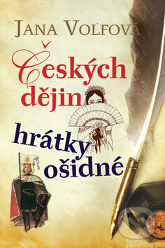 Kniha: Českých dějin hrátky ošidné (Jana Volfová). Leda, 2008