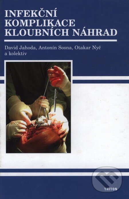 Kniha: Infekční komplikace kloubních náhrad (David Jahoda a kolektív). Triton, 2009