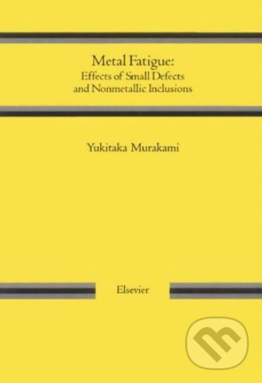 Levně Metal Fatigue (Effects of Small Defects and Nonmetallic Inclusions) - kniha z kategorie Prírodné vedy a technika