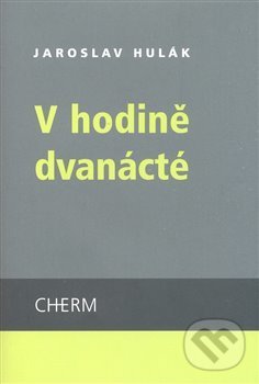Levně V hodině dvanácté - Jaroslav Hulák - kniha z kategorie Poézia