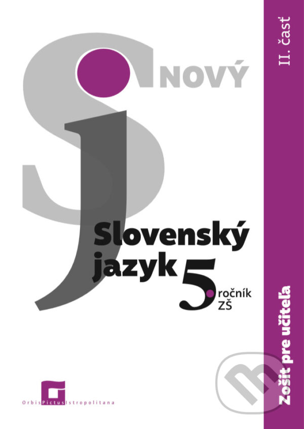 Nový Slovenský jazyk 5. ročník ZŠ (2. časť) - zošit pre učiteľa - Jarmila Krajčovičová, Orbis Pictus Istropolitana, 2019