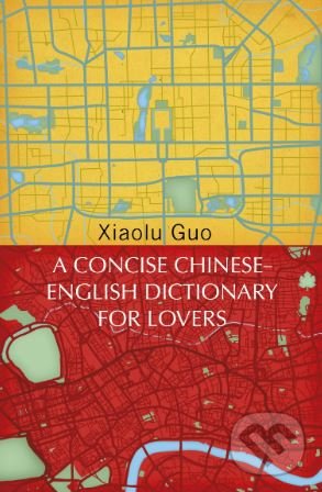 Levně A Concise Chinese-English Dictionary for Lovers - Xiaolu Guo - kniha z kategorie Beletria