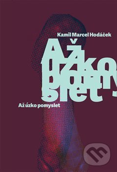 Levně Až úzko pomyslet - Kamil Marcel Hodáček - kniha z kategorie Thrillery