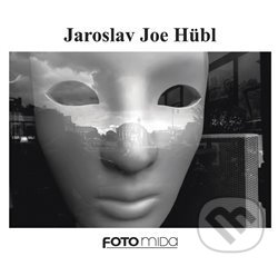 Levně Jaroslav Joe Hübl - Jaroslav Joe Hübl, Miroslav Myška - kniha z kategorie Fotografie