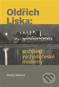 Levně Oldřich Liska: Architekt východočeské moderny - Matěj Bekera - kniha z kategorie Architektúra
