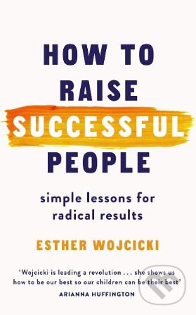 How to Raise Successful People - Esther Wojcicki, Hutchinson, 2019