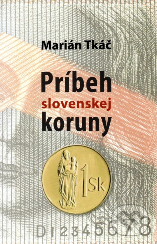 Levně Príbeh slovenskej koruny - Marián Tkáč - kniha z kategorie Zberateľstvo