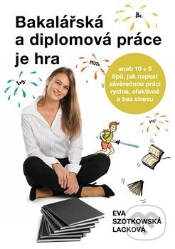 Levně Bakalářská a diplomová práce je hra (aneb 10 + 5 tipů, jak napsat závěrečnou práci rychle, efektivně a bez stresu) - kniha z kategorie Beletria