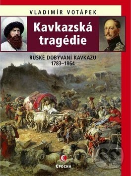 Levně Kavkazská tragédie (Ruské dobývání Kavkazu v letech 1783–1864) - kniha z kategorie Novovek