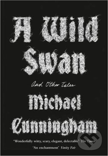 Levně A Wild Swan : And Other Tales - Michael Cunningham - kniha z kategorie Beletria