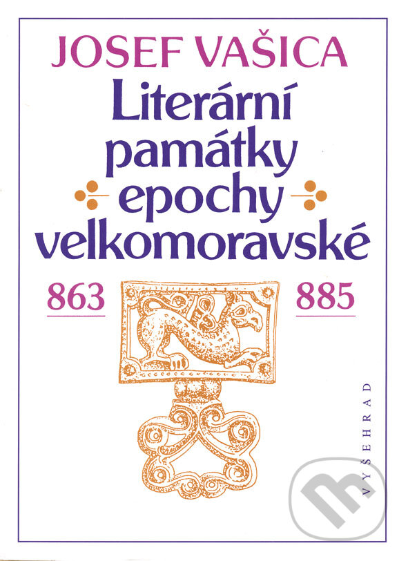 Literární památky epochy velkomoravské - Josef Vašica, Vyšehrad, 2014