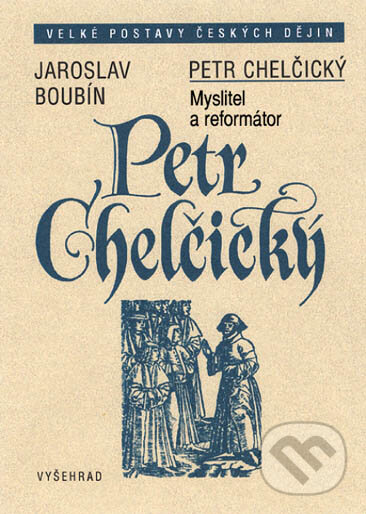 E-kniha: Petr Chelčický (Jaroslav Boubín). Vyšehrad, 2005