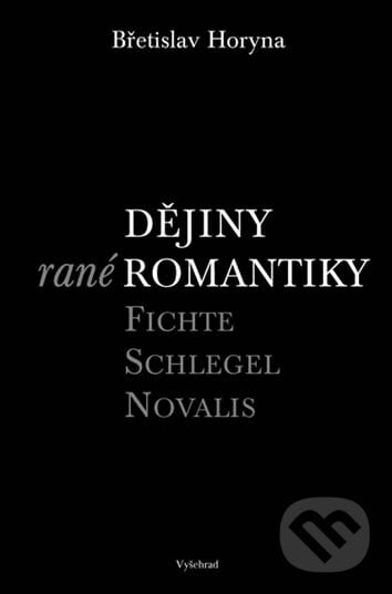 Dějiny rané romantiky - Břetislav Horyna, Vyšehrad, 2005