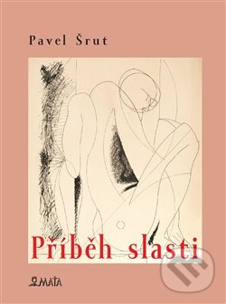 Levně Příběh slasti - Pavel Šrut, Zdeněk Bonavent Bouše (ilustrácie) - kniha z kategorie Poézia