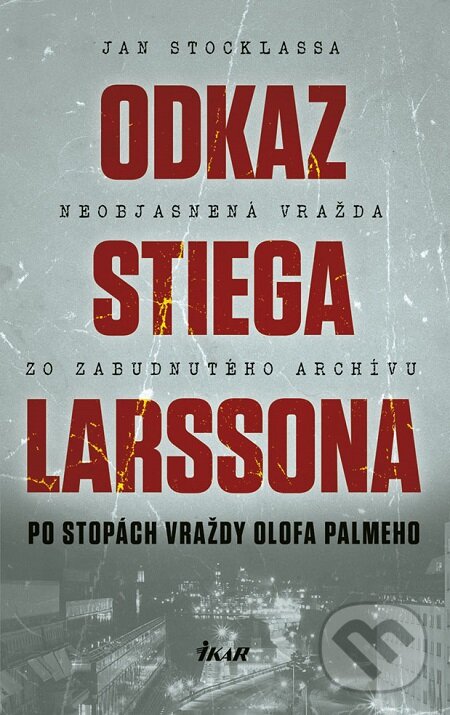E-kniha: Odkaz Stiega Larssona: Po stopách vraždy Olofa Palmeho (Jan Stocklassa). Ikar, 2019