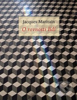 O rovnosti lidí - Jacques Maritain, Krystal OP, 2018
