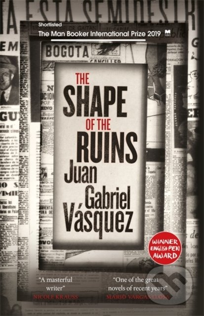 The Shape of the Ruins - Juan Gabriel Vásquez, MacLehose Press, 2019