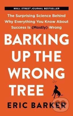 Levně Barking Up the Wrong Tree (The Surprising Science Behind Why Everything You Know about Success Is (Mostly) Wrong) - kniha z kategorie Psychológia