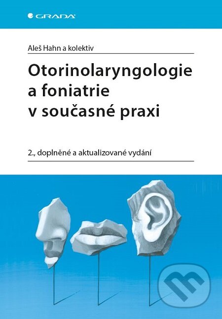 Otorinolaryngologie a foniatrie v současné praxi - Aleš Hahn a kolektiv, Grada, 2019