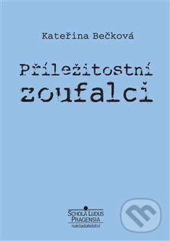 Levně Příležitostní zoufalci - Kateřina Bečková - kniha z kategorie Beletria