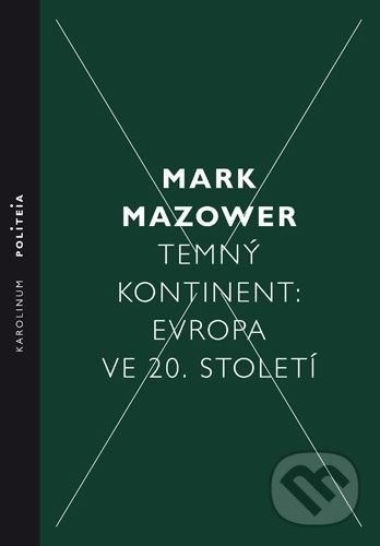 Temný kontinent: Evropa ve 20. století - Mark Mazower, Karolinum, 2019