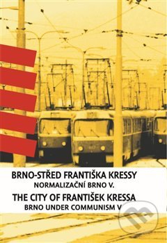 Brno-střed Františka Kressy - Normalizační Brno V. koupíte na Martinus.cz