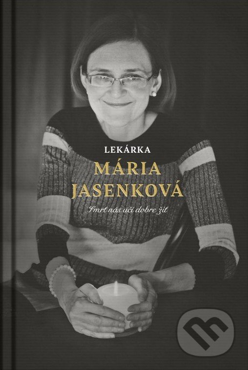 Levně Lekárka Mária Jasenková (Smrť nás učí dobre žiť) - Mária Jasenková, Martin Ližičiar - kniha z kategorie Rozhovory