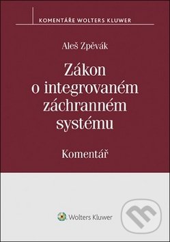 Kniha: Zákon o integrovaném záchranném systému (Aleš Zpěvák)