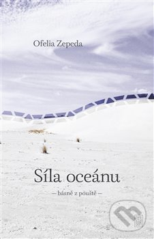 Levně Síla oceánu (básně z pouště) - Ofélia Zepeda - kniha z kategorie Poézia