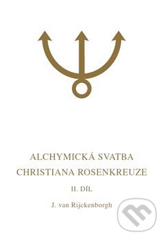 Alchymická svatba Christiana Rosenkreuze II. díl - Jan van Rijckenborgh, Lectorium Rosicrucianum, 2019
