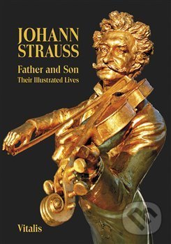 Kniha Johann Strauss - Father and Son. Their Illustrated Lives