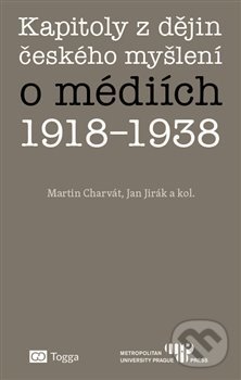 Levně Kapitoly z dějin českého myšlení o médiích 1918–1938 - kniha z kategorie Reportáže a publicistika