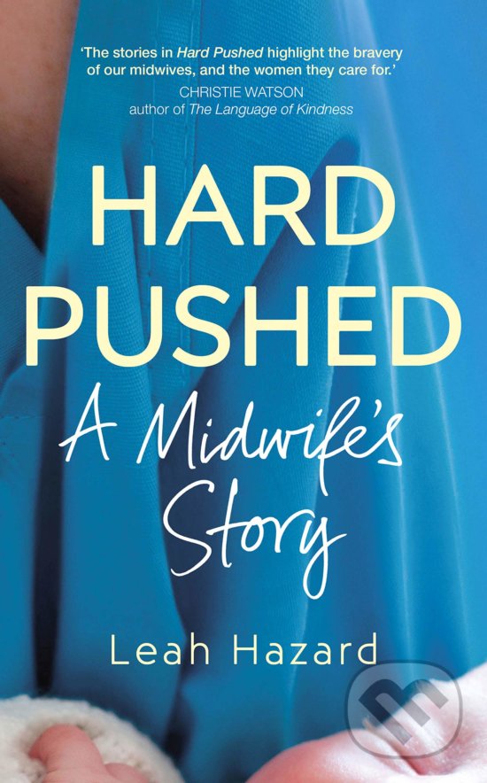 Levně Hard Pushed (A Midwife's Story) - Leah Hazard - kniha z kategorie Medicína