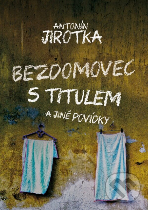 Bezdomovec s titulem - Antonín Jirotka, XYZ, 2014