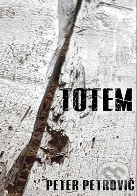 Levně Totem - Peter Petrovič - kniha z kategorie Spoločenská beletria