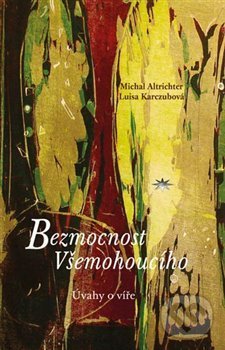 Levně Bezmocnost Všemohoucího (Úvahy o víře) - Michal Altrichter, Luisa Karczubová - kniha z kategorie Kresťanstvo