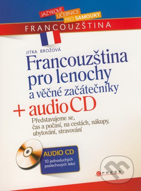 Francouzština pro lenochy a věčné začátečníky + audio CD - Jitka Brožová, Computer Press, 2009